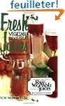 Fresh Vegetable and Fruit Juices: Wha...