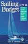 Sailing on a Budget: Moneywise Tips and Deals on Boat Purchases, Rental, Dockage, Destinations, and More
