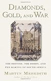 Diamonds, Gold, and War: The British, the Boers, and the Making of South Africa