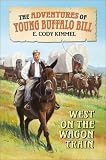  : West on the Wagon Train (Adventures of Young Buffalo Bill)