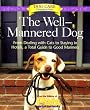 The Well-Mannered Dog: From Dealing with Cats to Staying in Hotels, a Total Guide to Good Manners
