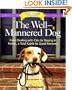 The Well-Mannered Dog: From Dealing with Cats to Staying in Hotels, a Total Guide to Good Manners