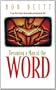 Becoming a Man of the Word: A Seven-Week Guide to Understanding and Enjoying the Bible