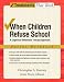 When
Children
Refuse
School:
Parent
Workbook:
A
cognitive-behavioral
therapy
approach
(Treatments
That
Work)