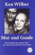 Mut und Gnade: Die Geschichte einer gro�en Liebe - das Leben und Sterben der Treya Wilber