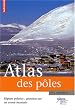 Atlas des p�les : R�gions polaires : questions sur un avenir incertain