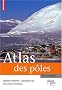 Atlas des p�les : R�gions polaires : questions sur un avenir incertain