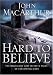 Hard to Believe: The High Cost and Infinite Value of Following Jesus by John MacArthur