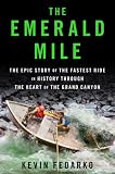 The Emerald Mile: The Epic Story of the Fastest Ride in History Though the Heart of the Grand Canyon