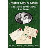 Frontier Lady of Letters - The Heroic Love Story of Ines Fraser