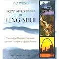 Le�ons approfondies de Feng shui : Vivre aujourd'hui dans l'harmonie que nous enseigne la sagesse chinoise