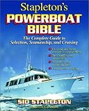 Stapleton's Powerboat Bible: The Complete Guide to Selection, Seamanship, and Cruising