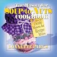 The Mason Jar Soup-To-Nuts Cookbook: How to Create Mason Jar Recipe Mixes