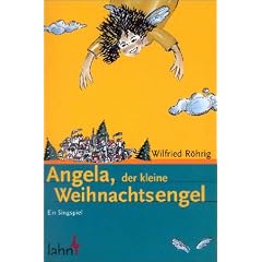 Angela, der kleine Weihnachtsengel: Ein Singspiel