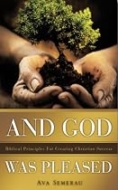 And God Was Pleased: Biblical Principles for Creating Christian Success