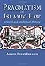 Pragmatism in Islamic Law: A Social and Intellectual History (Middle East Studies Beyond Dominant Paradigms)