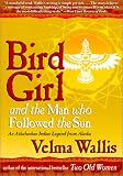 Bird Girl and the Man Who Followed the Sun: An Athabaskan Indian Legend from Alaska