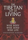 Tibetan Art of Living: Wise Body, Wise Mind, Wise Life