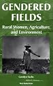 Gendered Fields: Rural Women, Agriculture, And Environment (Rural Studies Series)