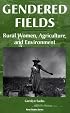 Gendered Fields: Rural Women, Agriculture, And Environment (Rural Studies Series)