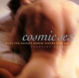 Cosmic Sex. Wege zur Ekstase durch Tantra und Tao - Caroline Aldred