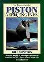 The Development of Piston Aero Engines: From the Wrights to Microlights : A Century of Evolution and Still a Power to Be Reckoned With