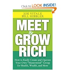 Meet and Grow Rich: How to Easily Create and Operate Your Own "Mastermind" Group for Health, Wealth, and More