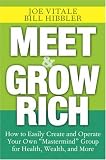 Meet and Grow Rich: How to Easily Create and Operate Your Own "Mastermind" Group for Health, Wealth, and More