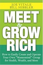 Meet and Grow Rich: How to Easily Create and Operate Your Own "Mastermind" Group for Health, Wealth, and More