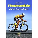 17 Stunden zum Ruhm: Mythos Ironman Hawaiivon "Mathias M�ller"
