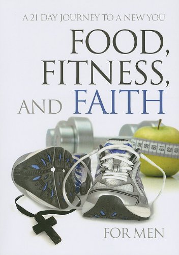 Food, Fitness, and Faith for Men: A 21 Day Journey to a New You