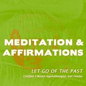 Let Go of the Past: Meditation & Affirmations | [Joel Thielke]