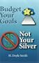 Budget Your Goals, Not Your Silver