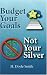 Budget Your Goals, Not Your Silver