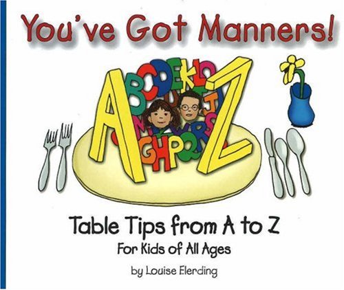 You've Got Manners!: Table Tips from A to Z for Kids of All Ages (You've Got Manners series) You've Got Manners!: Table Tips from A to Z for Kids of All Ages (You've Got Manners series)