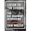 Listen to the Echoes: The Ray Bradbury Interviews
