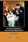 Cover of An Echo of Antietam, and Hooking Watermelons by Edward Bellamy 1406595950