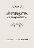 The transcript of the registers of the united parishes of S. Mary Woolnoth and S. Mary Woolchurch Haw, in the city of London, from their commencement . list of rectors and churchwardens, c