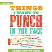 Things I Want to Punch in the Face | [Jennifer Worick]