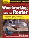Woodworking with the Router: Professional Router Techniques and Jigs Any Woodworker Can Use (American Woodworker)