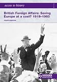 Britain Foreign Affairs: Saving Europe at a Cost? 1919-1960: Foreign Affairs 1919-1960 (Access to History)