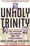 Unholy Trinity: The Vatican, The Nazis, and The Swiss Banks
