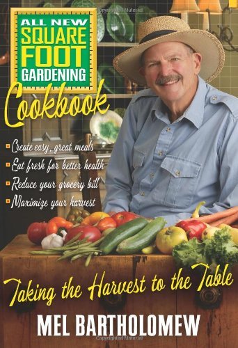 All New Square Foot Gardening Cookbook: Taking the Harvest to the Table
