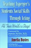 Books : Teaching Asperger's Students Social Skills Through Acting: All Their World Is a Stage!