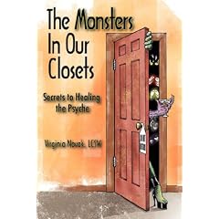 The Monsters in Our Closets: Secrets to Healing the Psyche