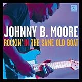 Johnny B. Moore｜Rockin in the Same Old Boat
