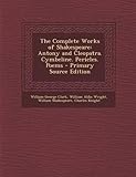 The Complete Works of Shakespeare: Antony and Cleopatra. Cymbeline. Pericles. Poems - Primary Source Edition