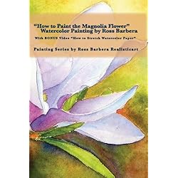 How to Paint the Magnolia Flower, Watercolor Painting by Ross Barbera