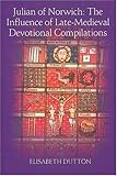 Julian of Norwich : the influence of late-medieval devotional compilations