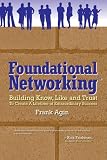 Foundational Networking: Building Know, Like and Trust to Create a Lifetime of Extraordinary Success